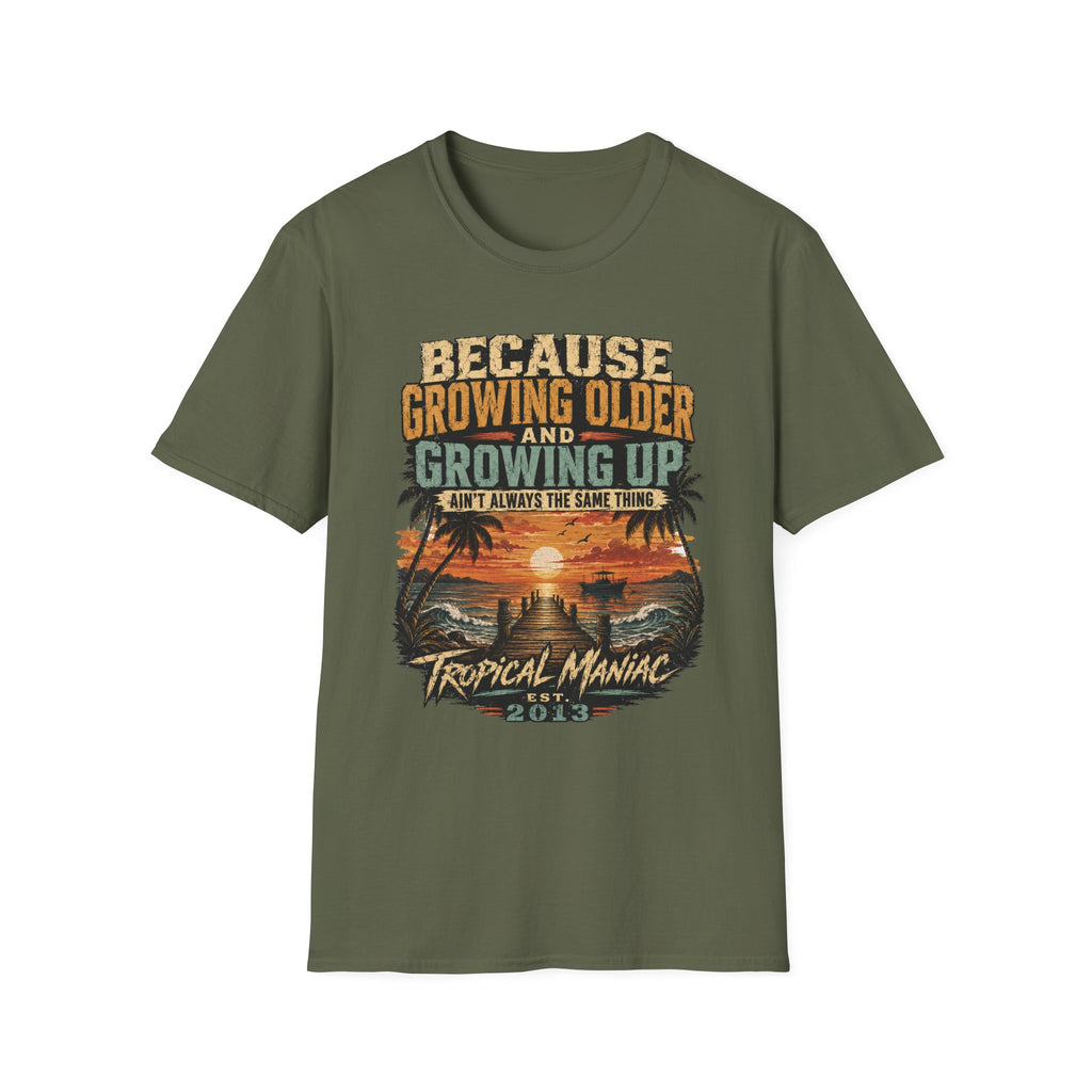 Because Growing Older and Growing Up T-Shirt