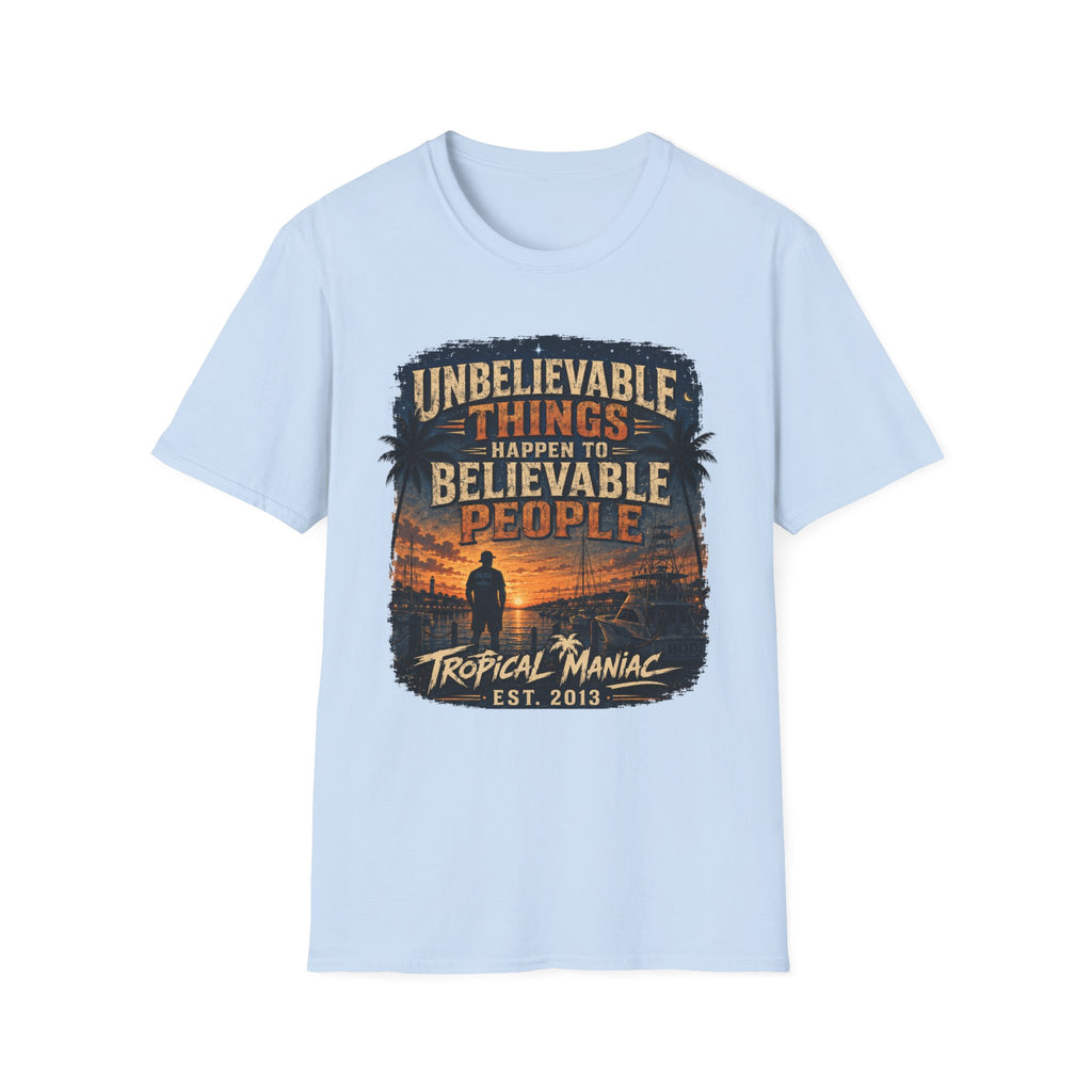 Unbelievable Things Happen To Believable People T-Shirt
