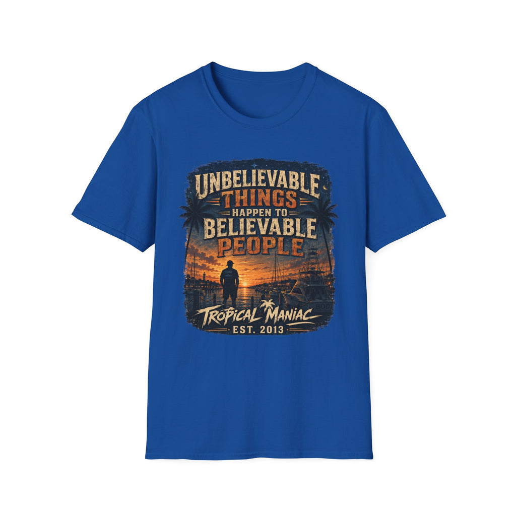 Unbelievable Things Happen To Believable People T-Shirt