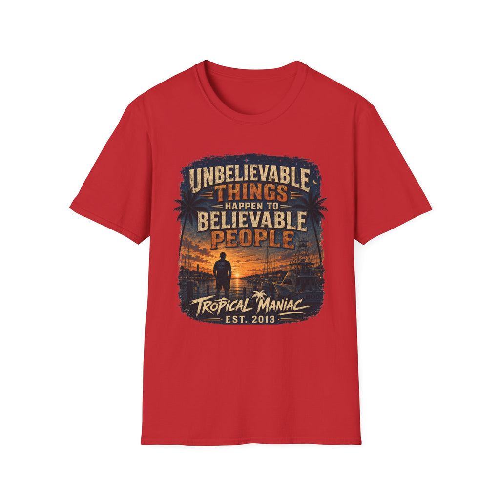 Unbelievable Things Happen To Believable People T-Shirt