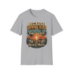 Because Growing Older and Growing Up T-Shirt