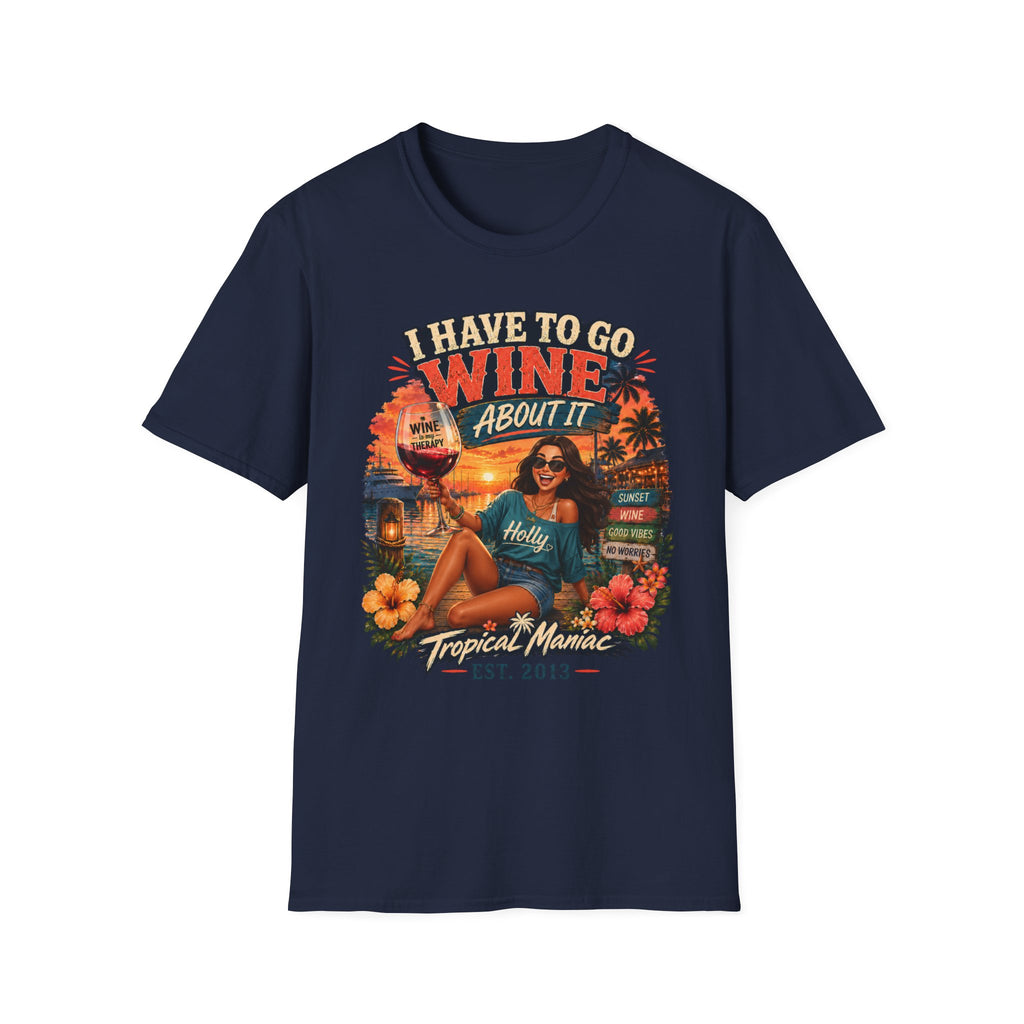 I Have To Go Wine About It T‑Shirt