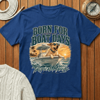 Born for Boat Days II T-Shirt