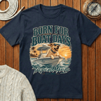 Born for Boat Days II T-Shirt