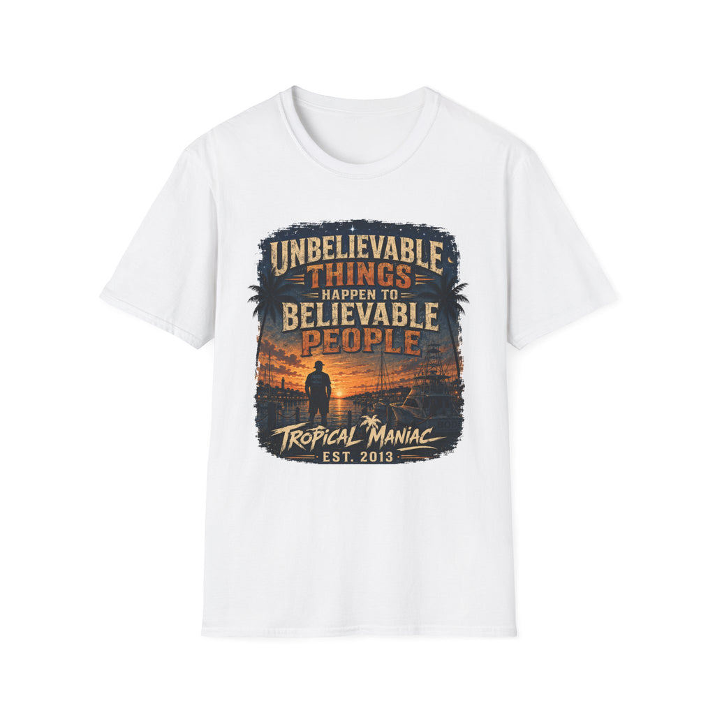 Unbelievable Things Happen To Believable People T-Shirt