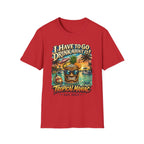 I Have To Go Drink About It T-Shirt