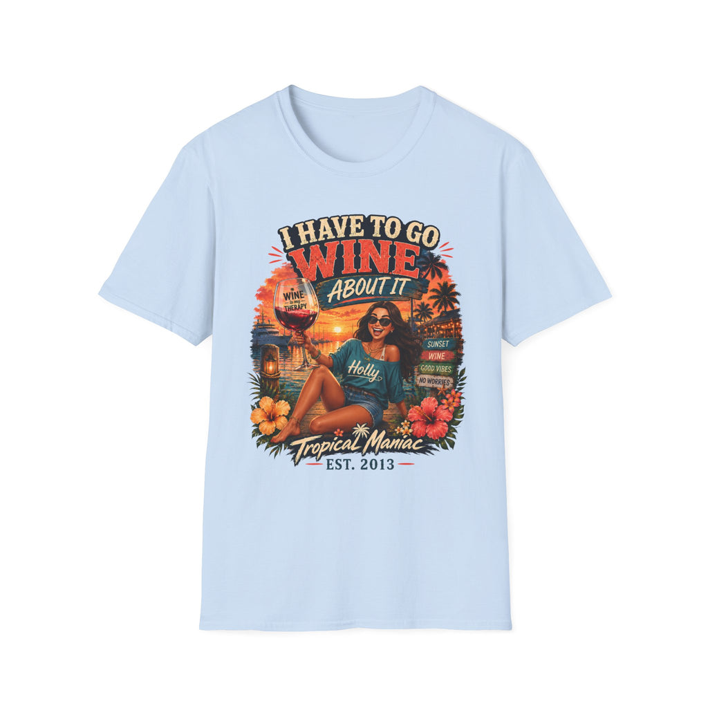 I Have To Go Wine About It T‑Shirt