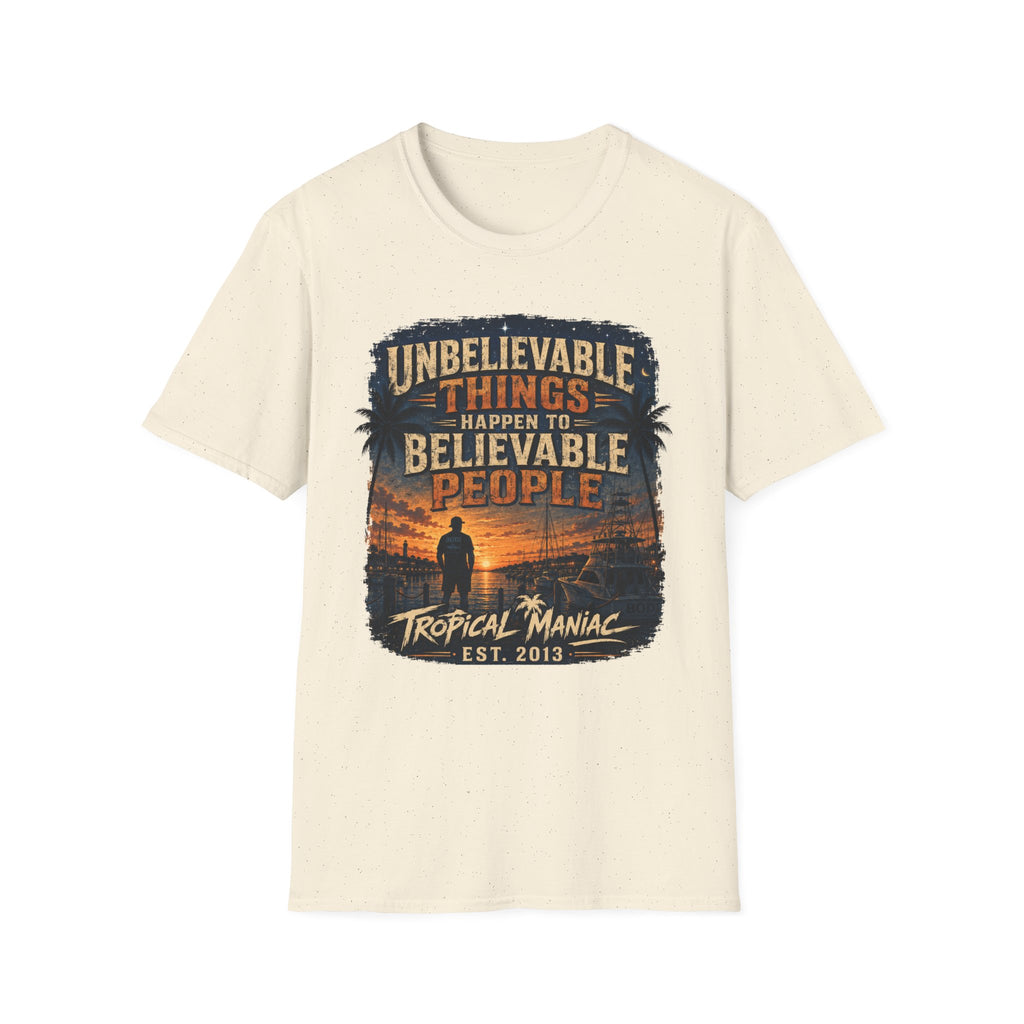 Unbelievable Things Happen To Believable People T-Shirt