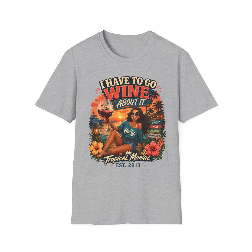 I Have To Go Wine About It T‑Shirt