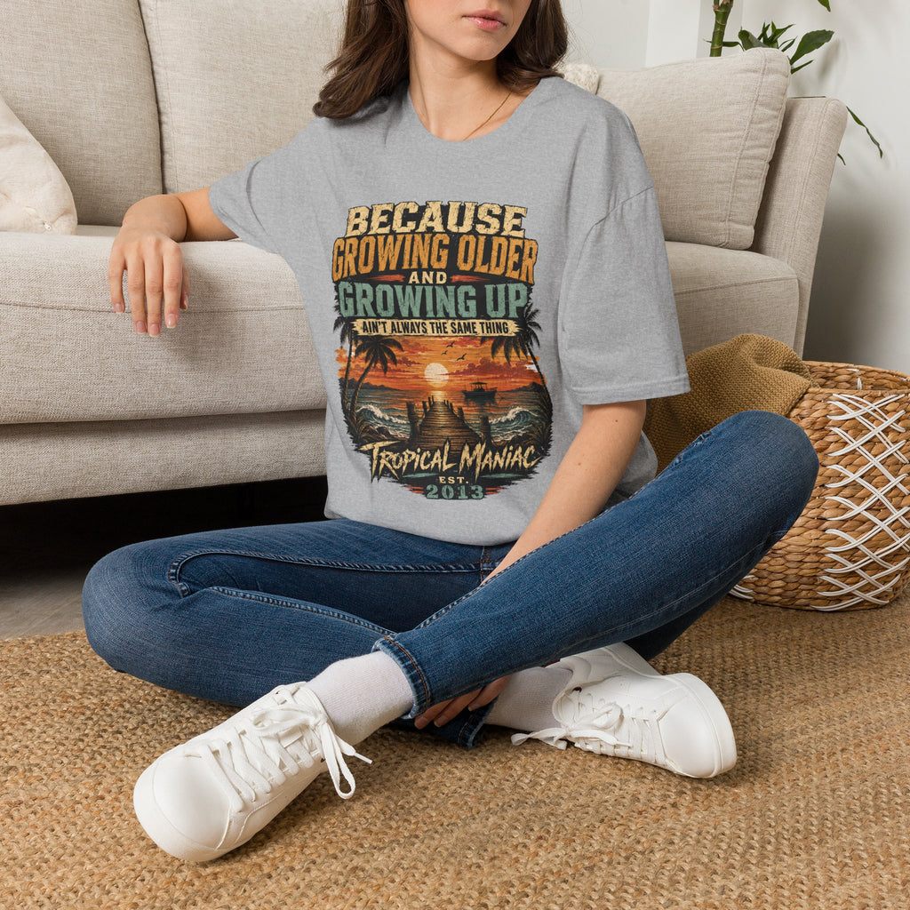 Because Growing Older and Growing Up T-Shirt