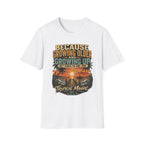 Because Growing Older and Growing Up T-Shirt
