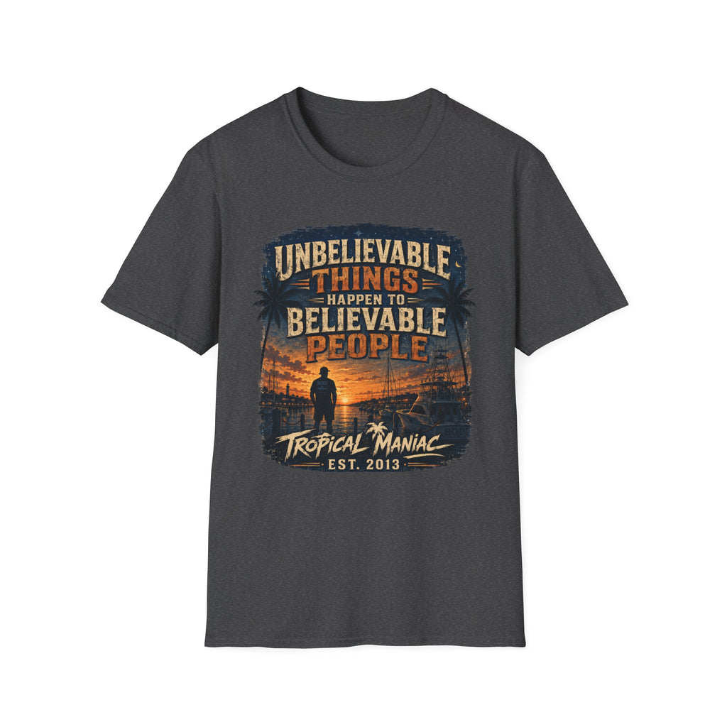 Unbelievable Things Happen To Believable People T-Shirt
