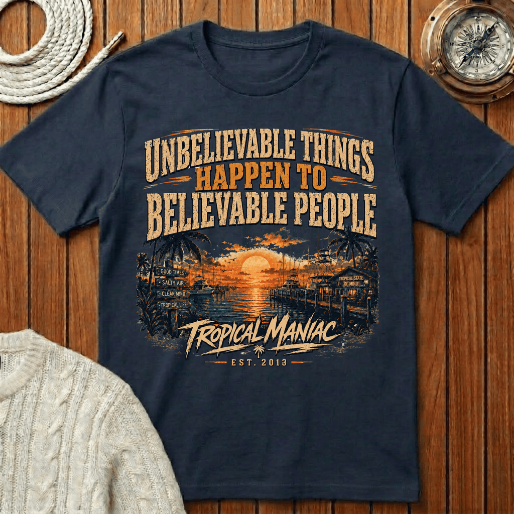 Unbelievable Things Happen to Believable People - T-Shirt