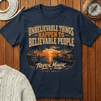 Unbelievable Things Happen to Believable People - T-Shirt