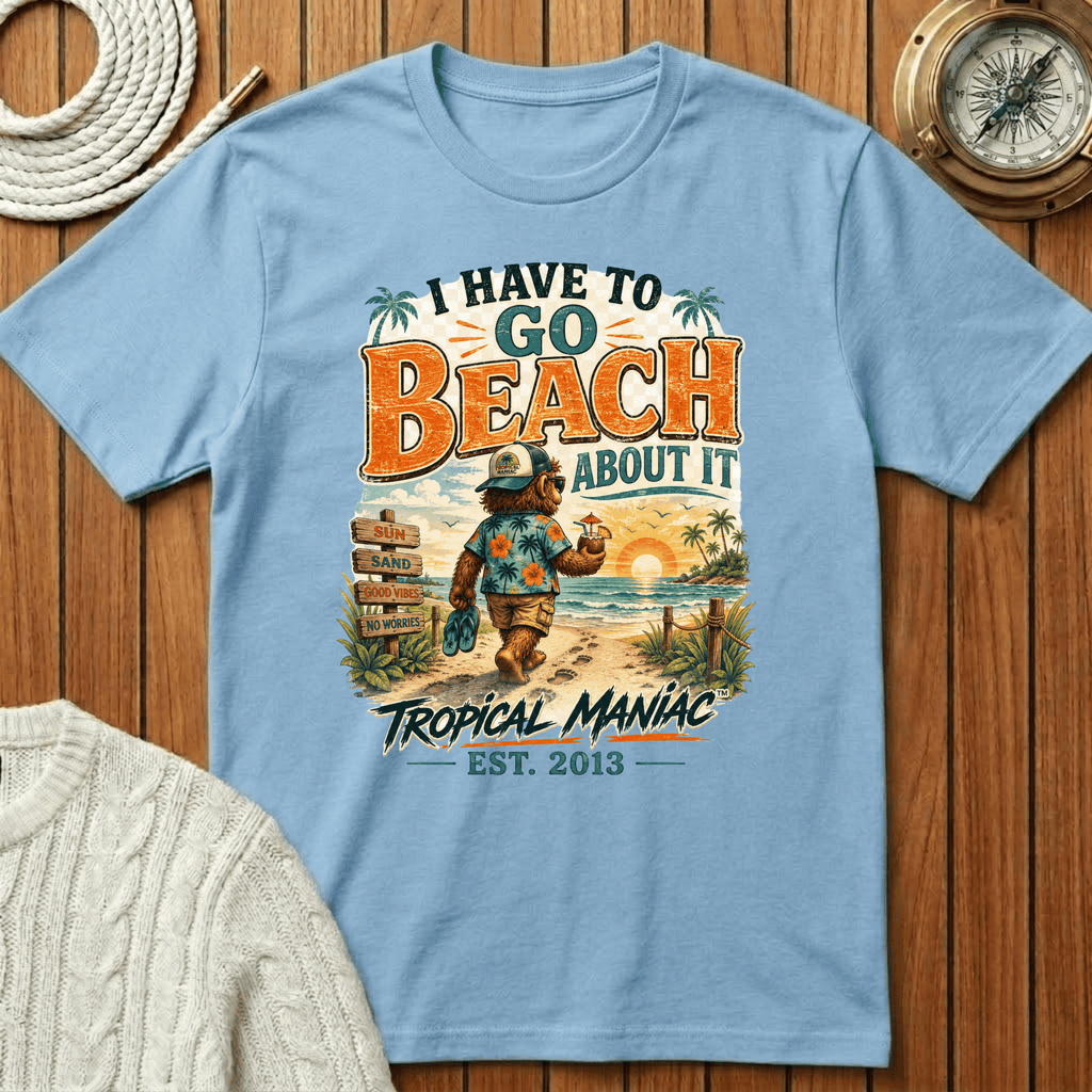 I Have To Go Beach About It T-Shirt