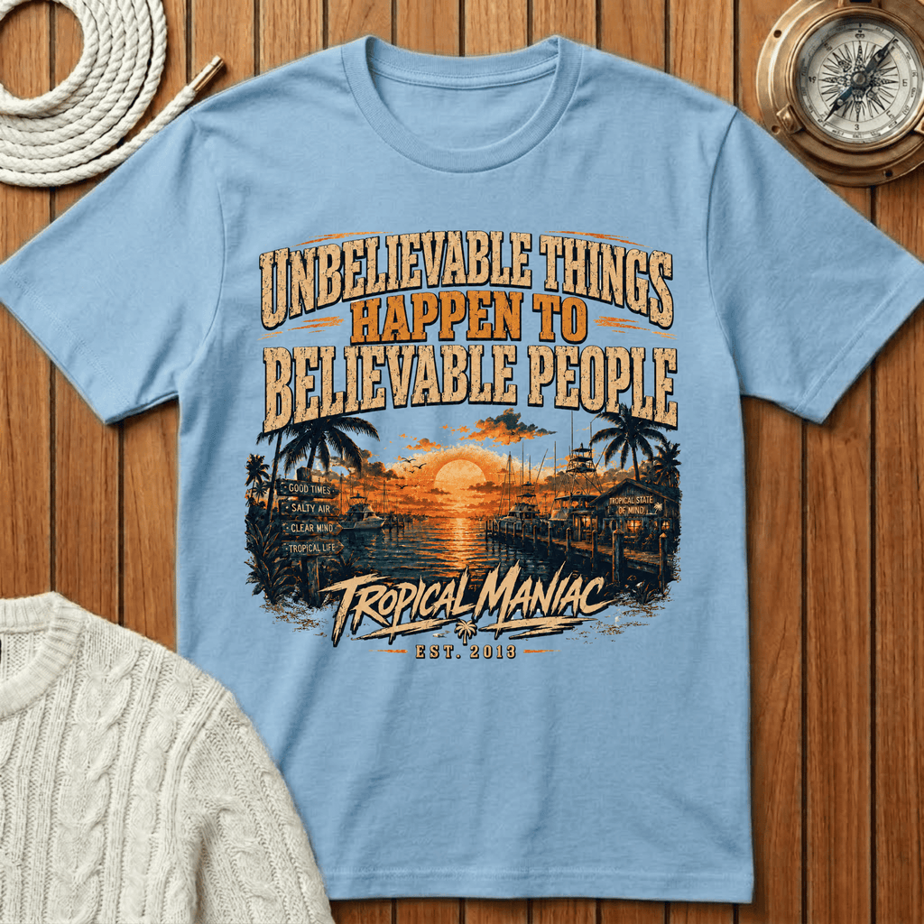 Unbelievable Things Happen to Believable People - T-Shirt