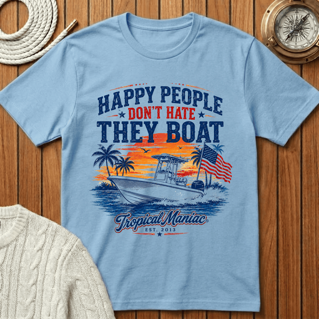 Happy People Don't Hate They Boat T-Shirt