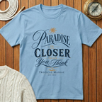 Paradise Is Closer T-Shirt