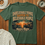 Unbelievable Things Happen to Believable People - T-Shirt