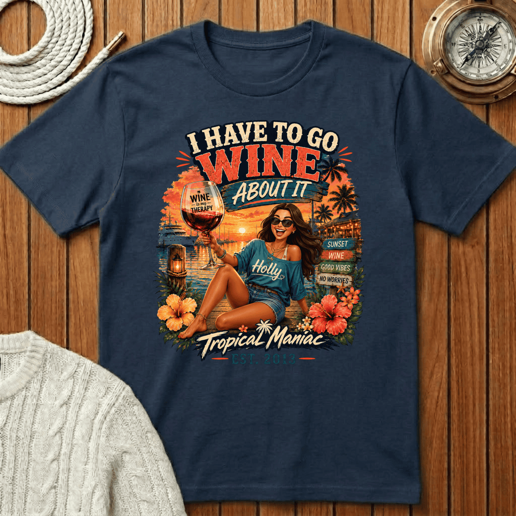 I Have To Go Wine About It T‑Shirt