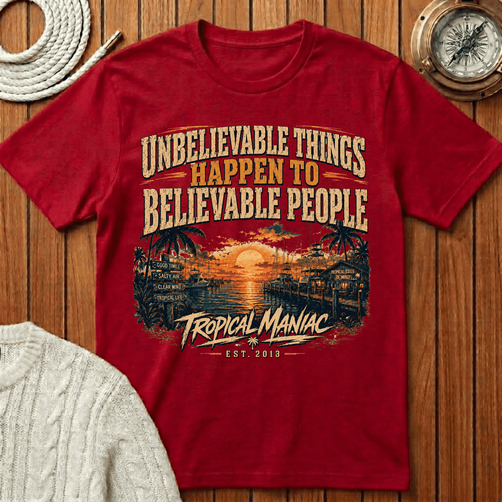 Unbelievable Things Happen to Believable People - T-Shirt