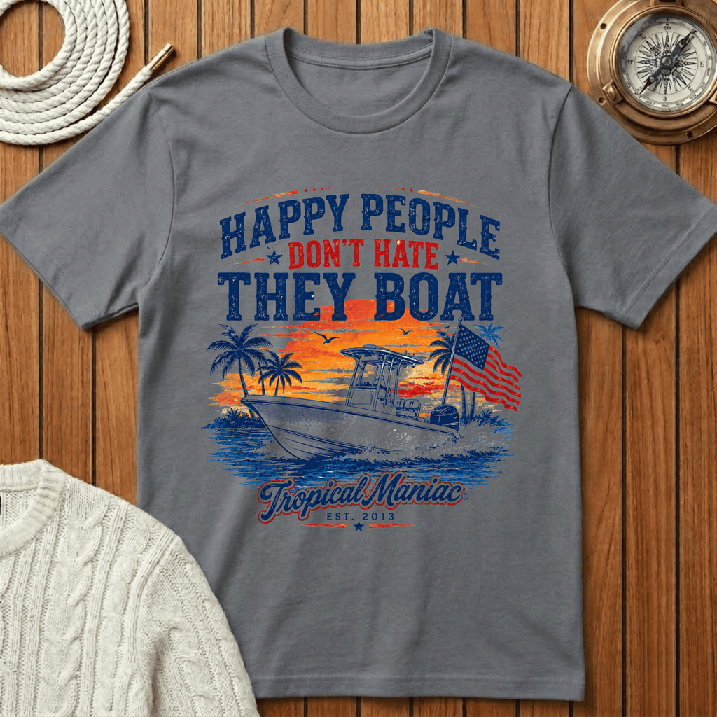 Happy People Don't Hate They Boat T-Shirt