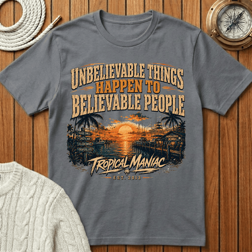 Unbelievable Things Happen to Believable People - T-Shirt