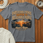 Unbelievable Things Happen to Believable People - T-Shirt