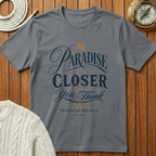 Paradise Is Closer T-Shirt