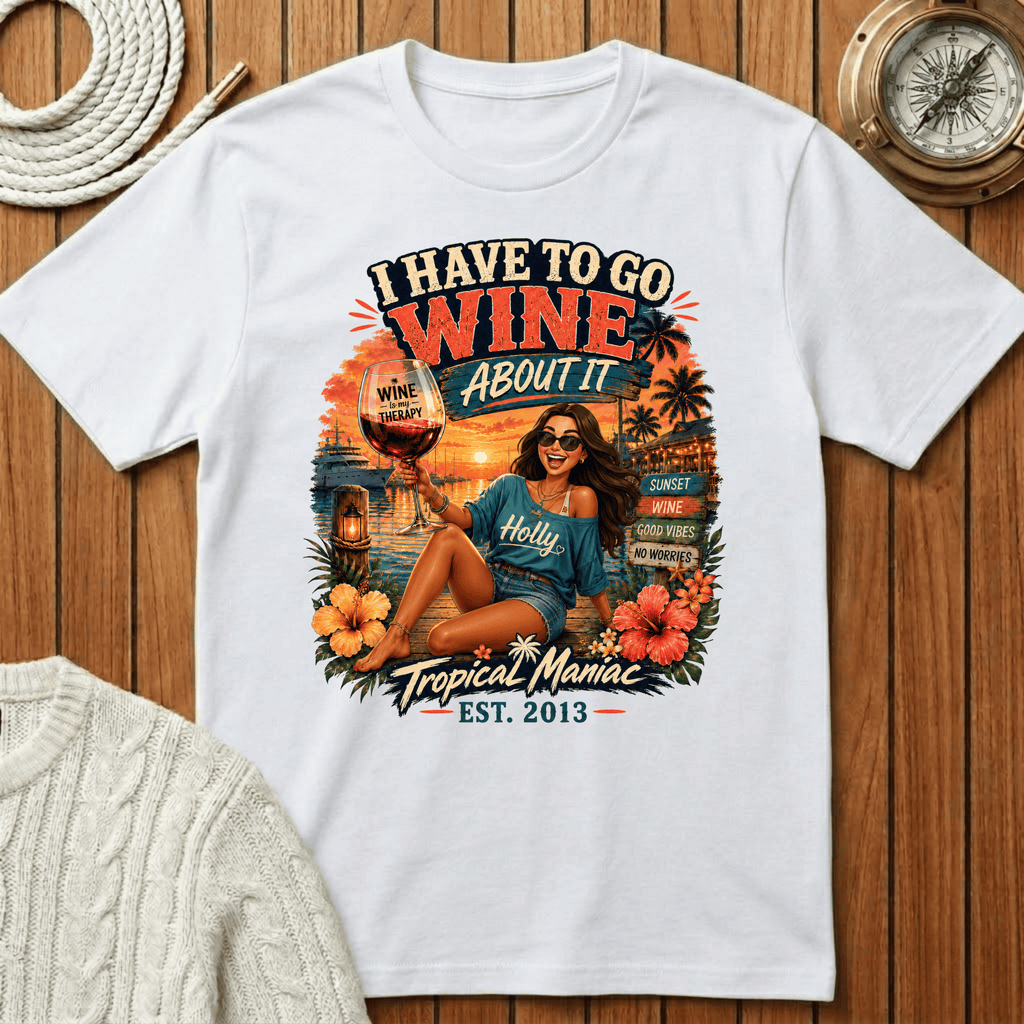 I Have To Go Wine About It T‑Shirt